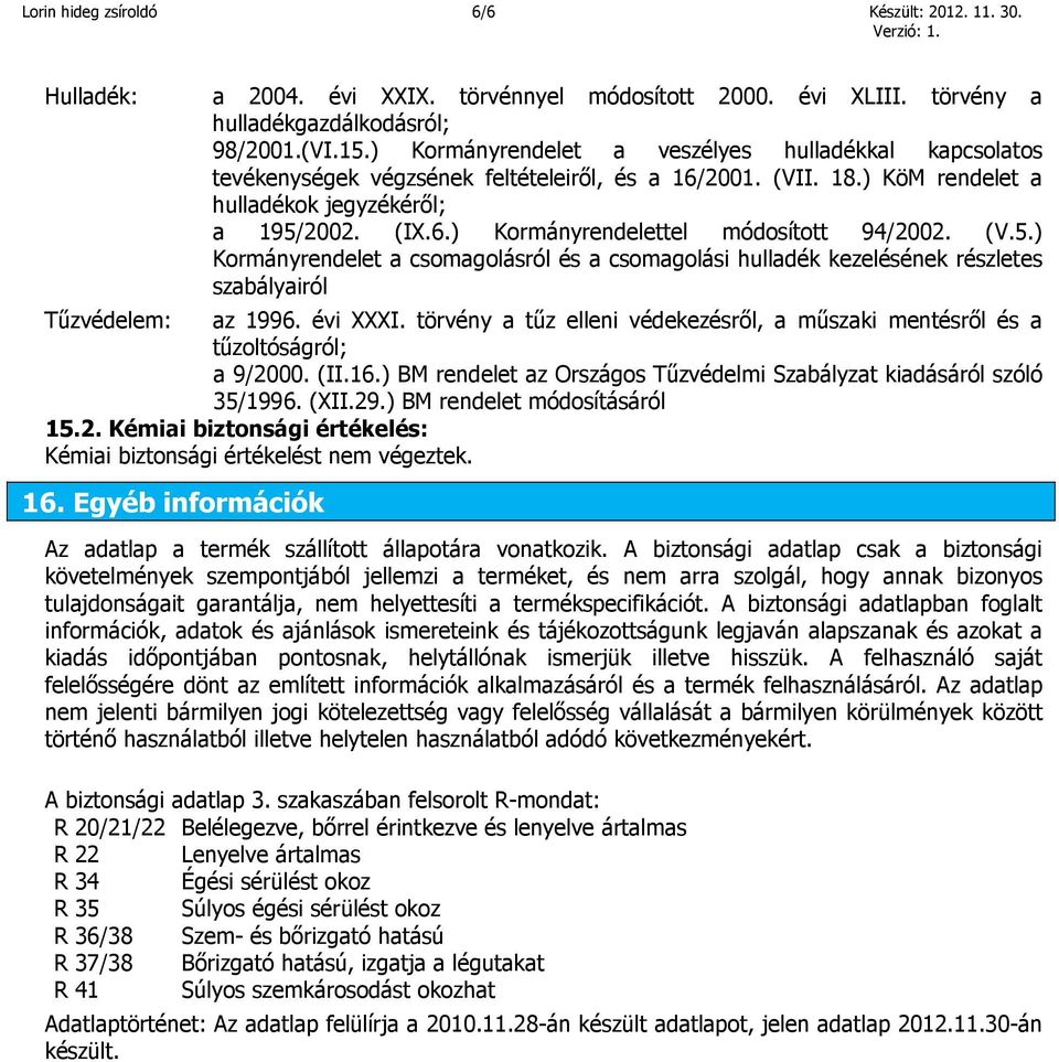 (V.5.) Kormányrendelet a csomagolásról és a csomagolási hulladék kezelésének részletes szabályairól Tűzvédelem: az 1996. évi XXXI.