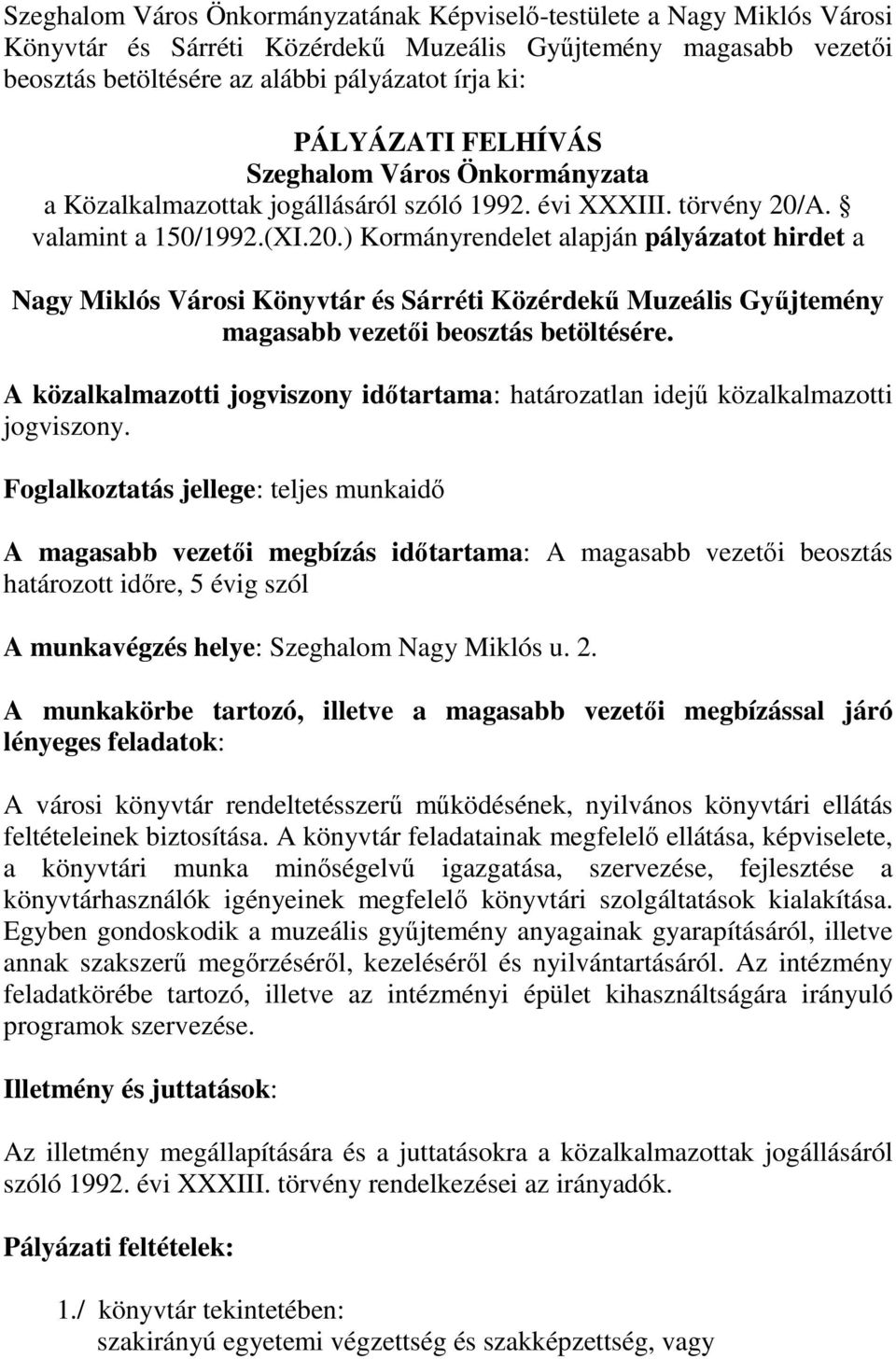 A. valamint a 150/1992.(XI.20.) Kormányrendelet alapján pályázatot hirdet a Nagy Miklós Városi Könyvtár és Sárréti Közérdekő Muzeális Győjtemény magasabb vezetıi beosztás betöltésére.