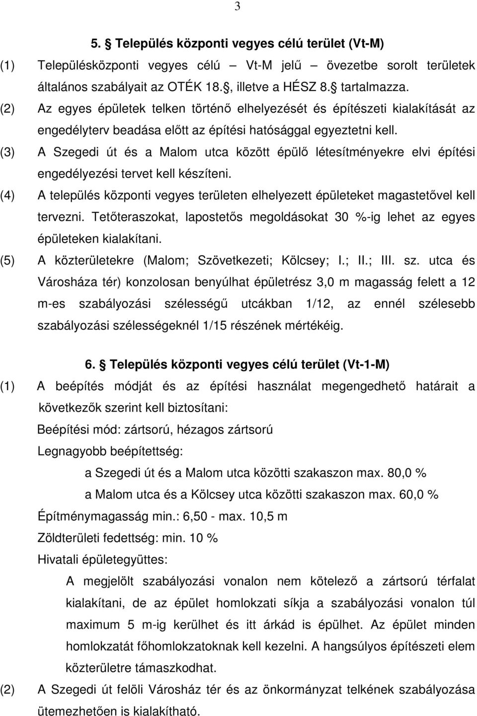 (3) A Szegedi út és a Malom utca között épülő létesítményekre elvi építési engedélyezési tervet kell készíteni.