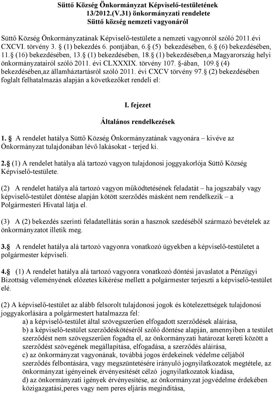 (5) bekezdésében, 6. (6) bekezdésében, 11. (16) bekezdésében, 13. (1) bekezdésében, 18. (1) bekezdésében,a Magyarország helyi önkormányzatairól szóló 2011. évi CLXXXIX. törvény 107. -ában, 109.