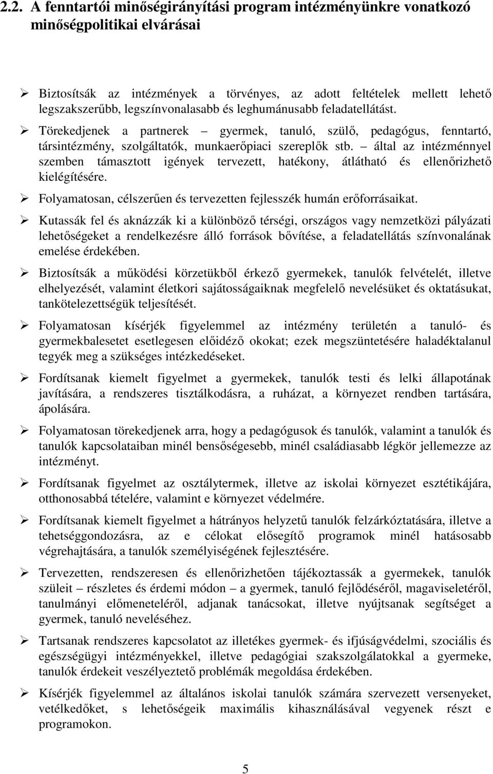 által az intézménnyel szemben támasztott igények tervezett, hatékony, átlátható és ellenırizhetı kielégítésére. Folyamatosan, célszerően és tervezetten fejlesszék humán erıforrásaikat.