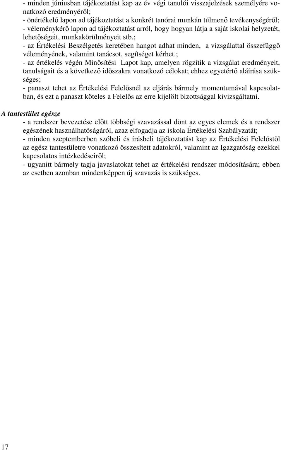 ; - az Értékelési Beszélgetés keretében hangot adhat minden, a vizsgálattal összefüggı véleményének, valamint tanácsot, segítséget kérhet.