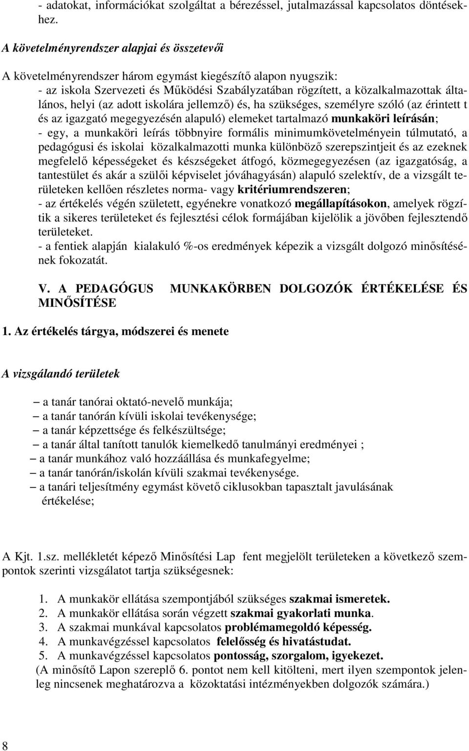 helyi (az adott iskolára jellemzı) és, ha szükséges, személyre szóló (az érintett t és az igazgató megegyezésén alapuló) elemeket tartalmazó munkaköri leírásán; - egy, a munkaköri leírás többnyire