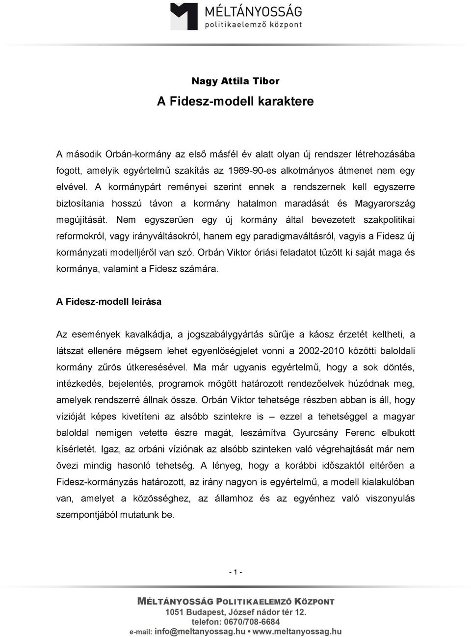 Nem egyszerűen egy új kormány által bevezetett szakpolitikai reformokról, vagy irányváltásokról, hanem egy paradigmaváltásról, vagyis a Fidesz új kormányzati modelljéről van szó.