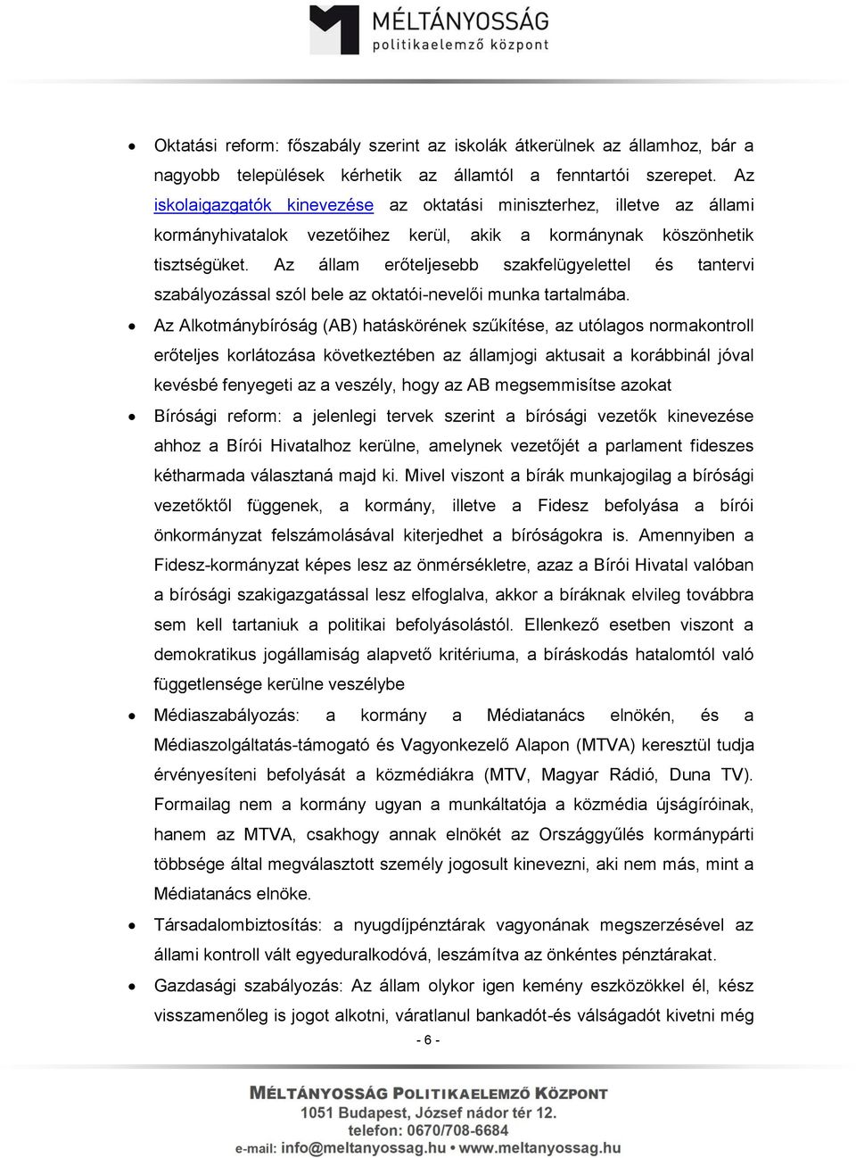 Az állam erőteljesebb szakfelügyelettel és tantervi szabályozással szól bele az oktatói-nevelői munka tartalmába.