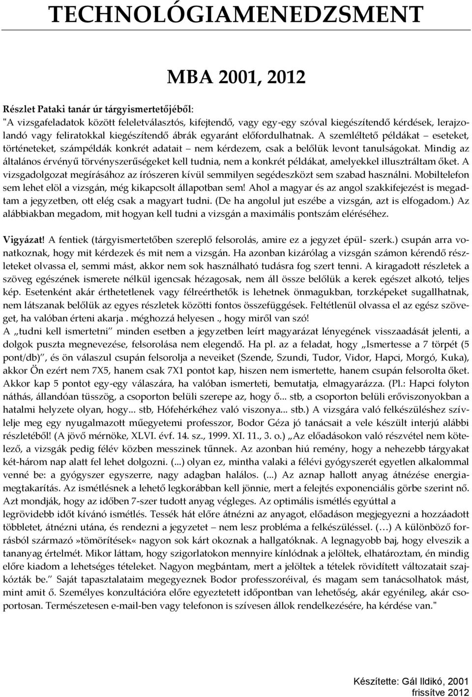 Mindig az {ltal{nos érvényű törvényszerűségeket kell tudnia, nem a konkrét péld{kat, amelyekkel illusztr{ltam őket.