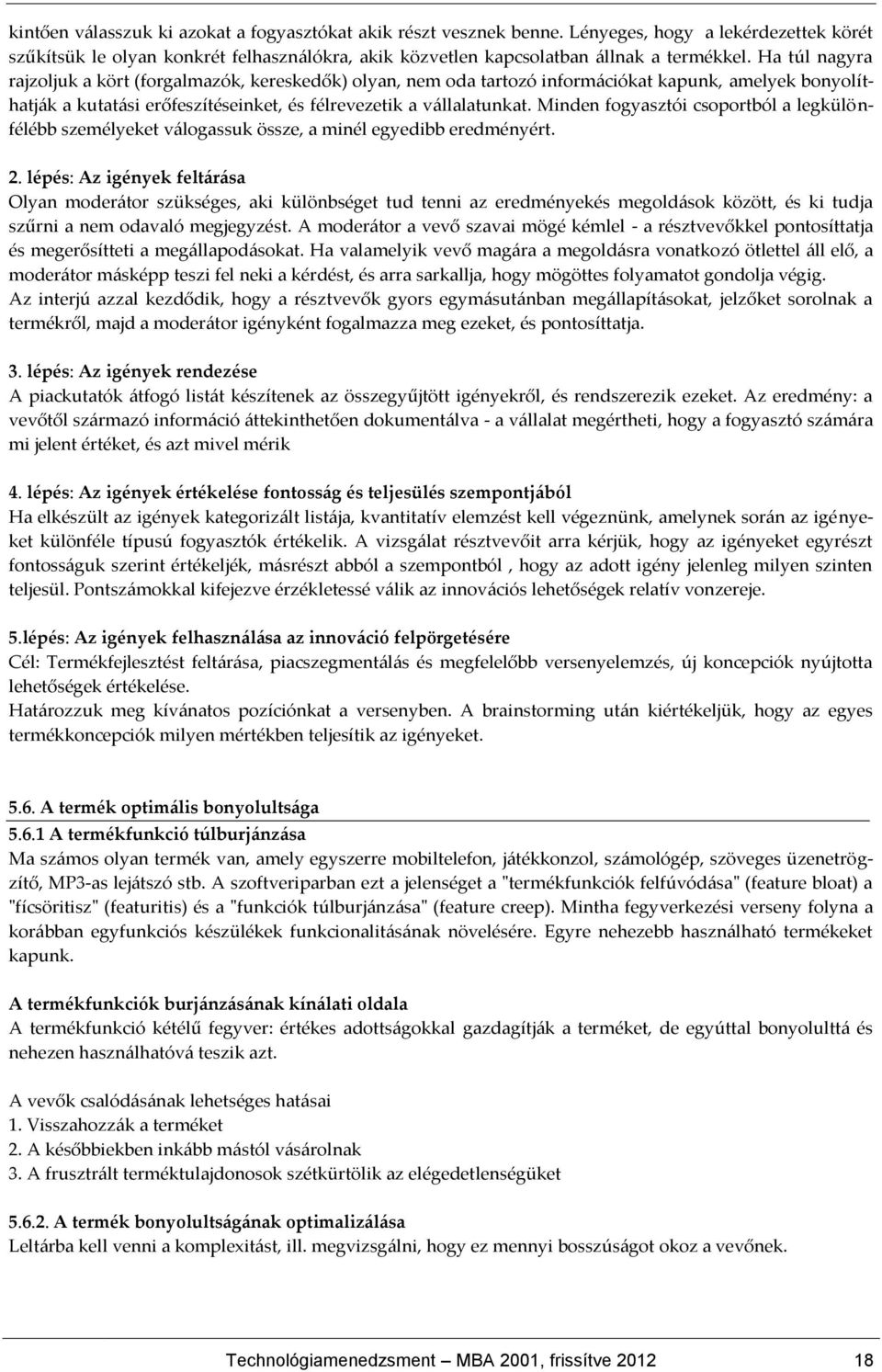 Minden fogyasztói csoportból a legkülönfélébb személyeket v{logassuk össze, a minél egyedibb eredményért. 2.