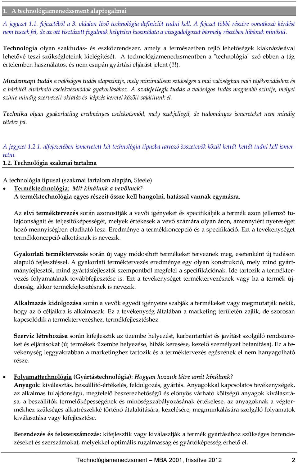 Technológia olyan szaktud{s- és eszközrendszer, amely a természetben rejlő lehetőségek kiakn{z{s{val lehetővé teszi szükségleteink kielégítését.