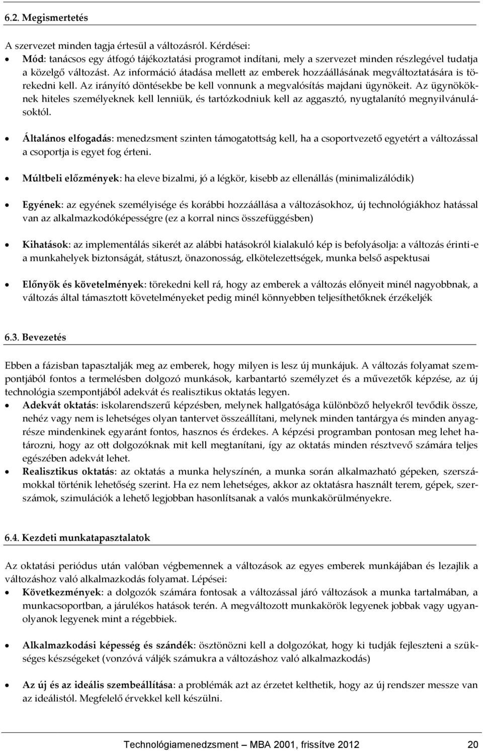 Az ügynököknek hiteles személyeknek kell lenniük, és tartózkodniuk kell az aggasztó, nyugtalanító megnyilv{nul{- soktól.