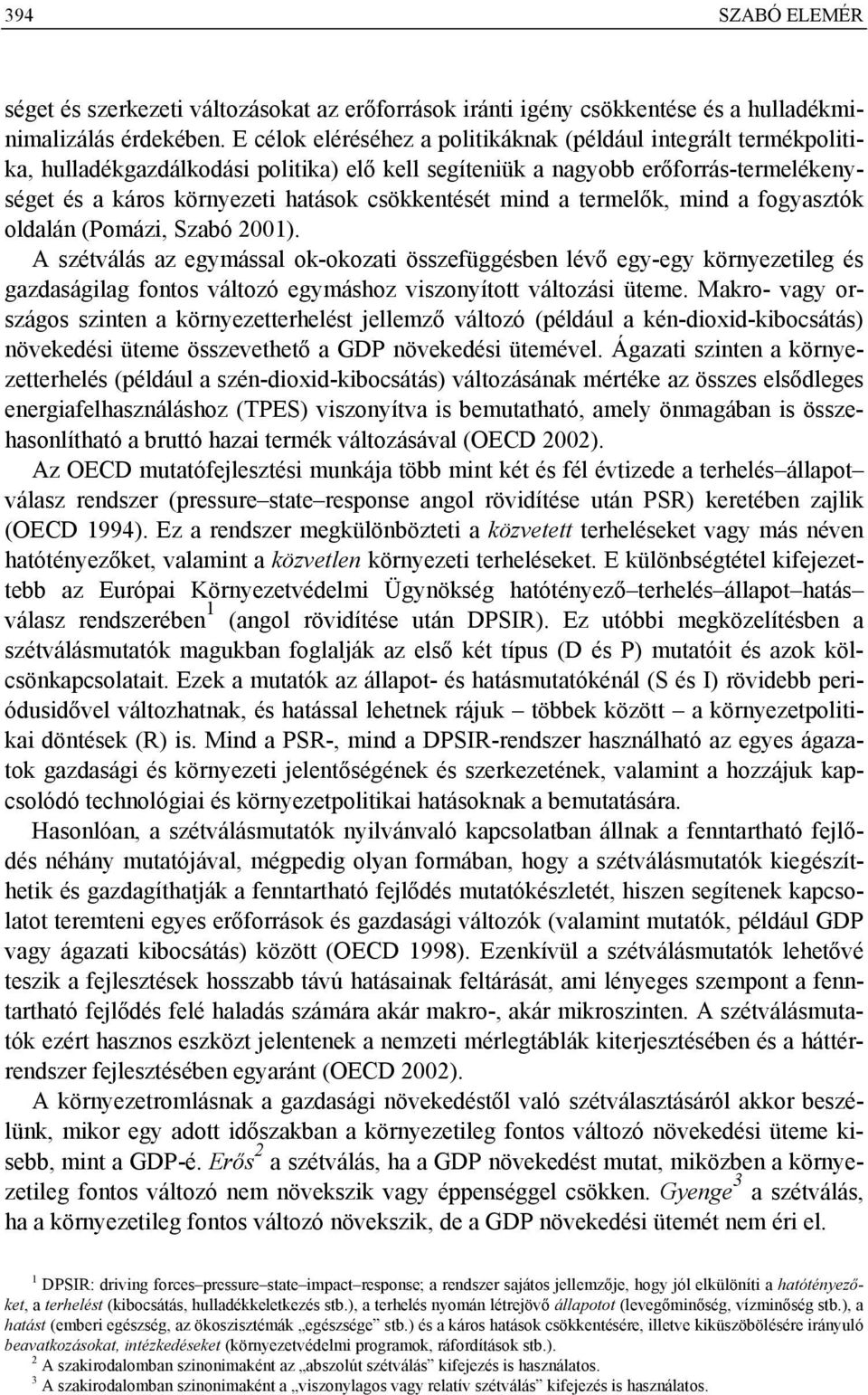 mind a termelők, mind a fogyasztók oldalán (Pomázi, Szabó ).