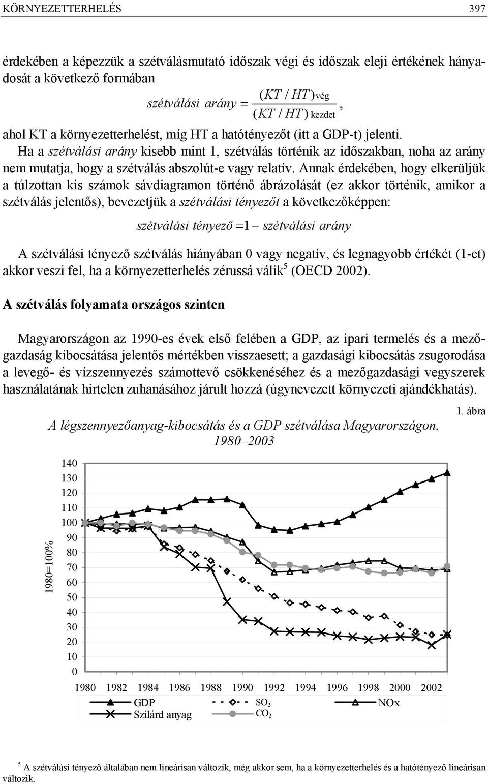 Ha a szétválási arány kisebb mint 1, szétválás történik az időszakban, noha az arány nem mutatja, hogy a szétválás abszolút-e vagy relatív.