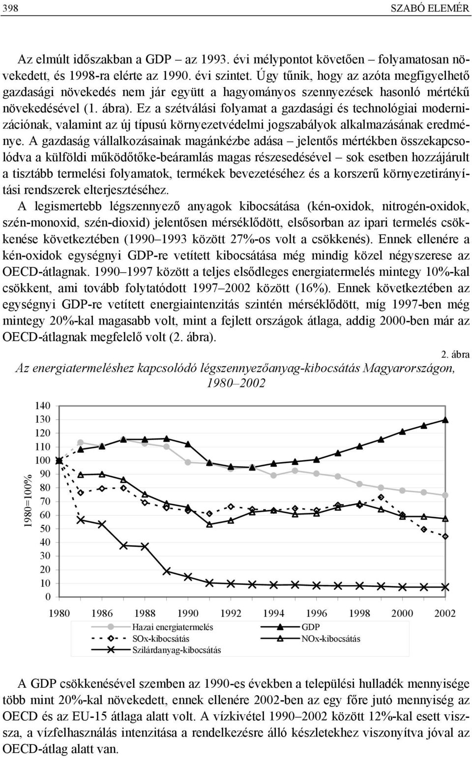 Ez a szétválási folyamat a gazdasági és technológiai modernizációnak, valamint az új típusú környezetvédelmi jogszabályok alkalmazásának eredménye.