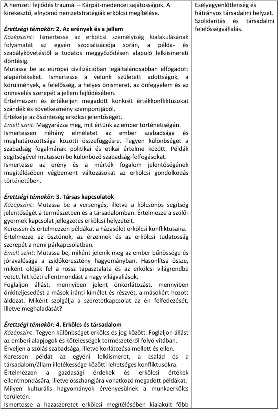 lelkiismereti döntésig. Mutassa be az európai civilizációban legáltalánosabban elfogadott alapértékeket.