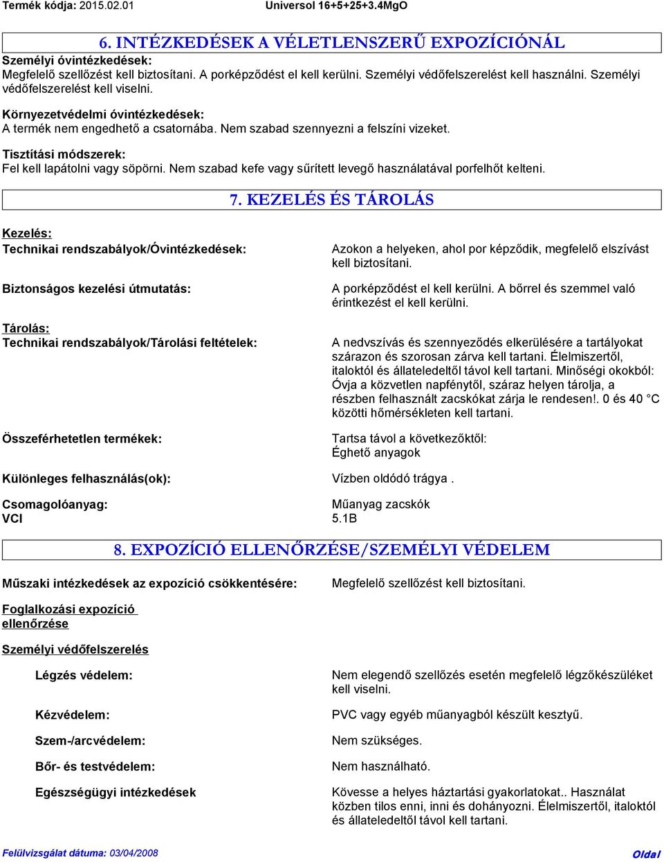 Tisztítási módszerek: Fel kell lapátolni vagy söpörni. Nem szabad kefe vagy sűrített levegő használatával porfelhőt kelteni. 7.