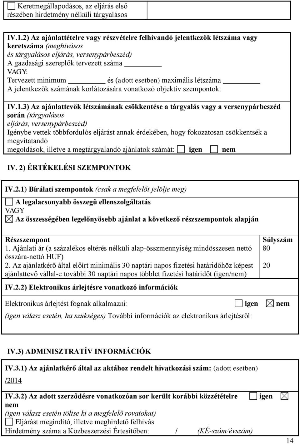 minimum és (adott esetben) maximális létszáma A jelentkezők számának korlátozására vonatkozó objektív szempontok: IV.1.