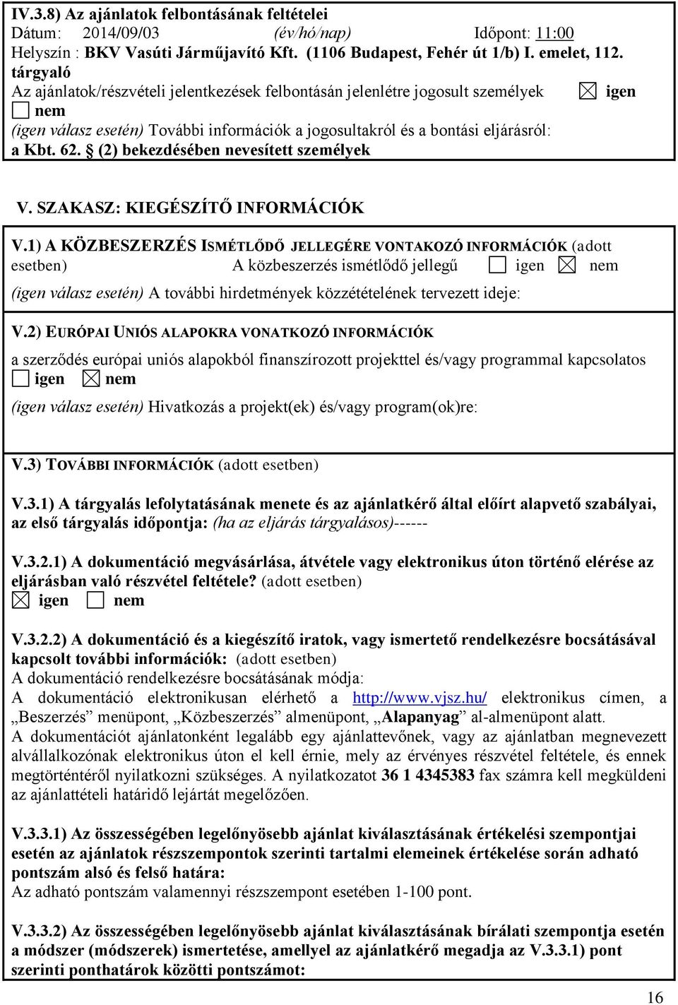 (2) bekezdésében nevesített személyek V. SZAKASZ: KIEGÉSZÍTŐ INFORMÁCIÓK V.