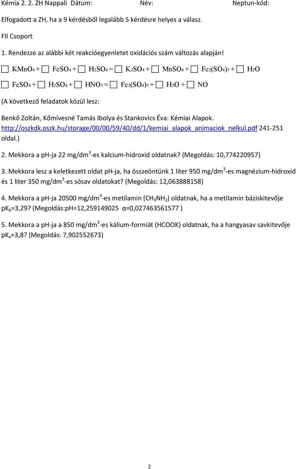 Mekkora lesz a keletkezett oldat ph-ja, ha összeöntünk 1 liter 950 mg/dm 3 -es magnézium-hidroxid és 1 liter 350 mg/dm 3 -es sósav oldatokat?