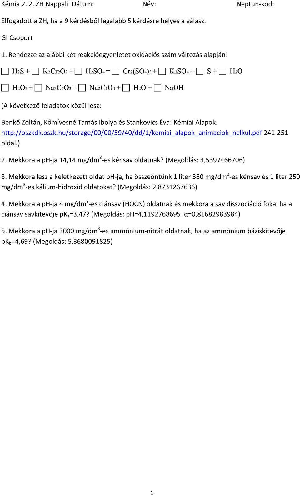 Mekkora lesz a keletkezett oldat ph-ja, ha összeöntünk 1 liter 350 mg/dm 3 -es kénsav és 1 liter 250 mg/dm 3 -es kálium-hidroxid oldatokat?