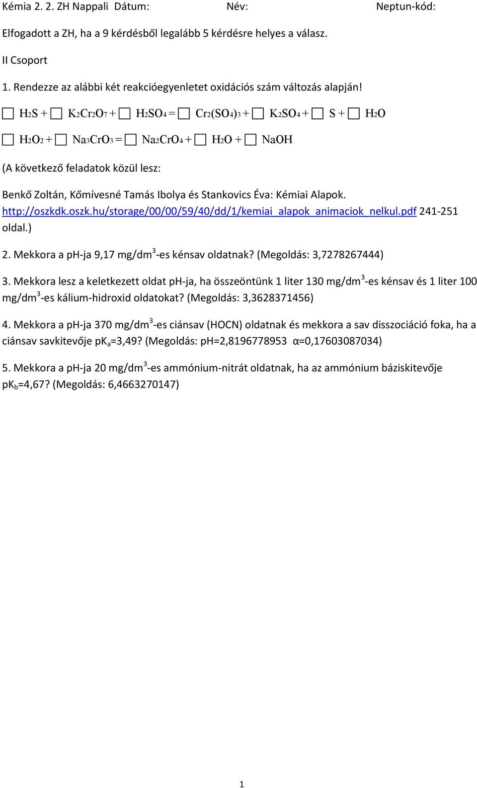 Mekkora lesz a keletkezett oldat ph-ja, ha összeöntünk 1 liter 130 mg/dm 3 -es kénsav és 1 liter 100 mg/dm 3 -es kálium-hidroxid oldatokat?