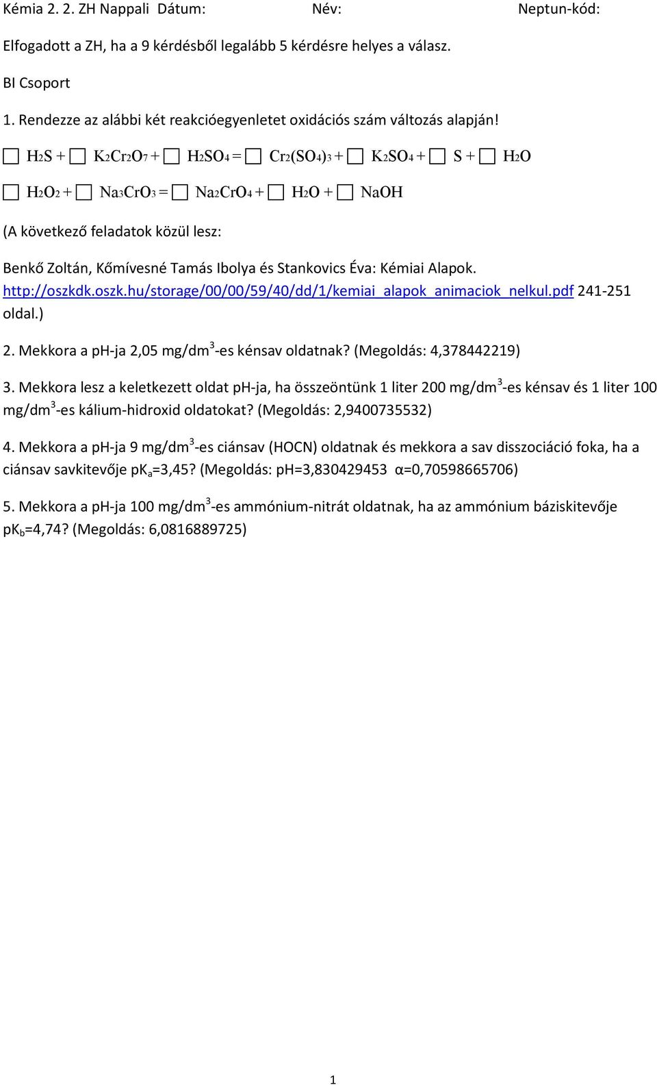 Mekkora lesz a keletkezett oldat ph-ja, ha összeöntünk 1 liter 200 mg/dm 3 -es kénsav és 1 liter 100 mg/dm 3 -es kálium-hidroxid oldatokat?