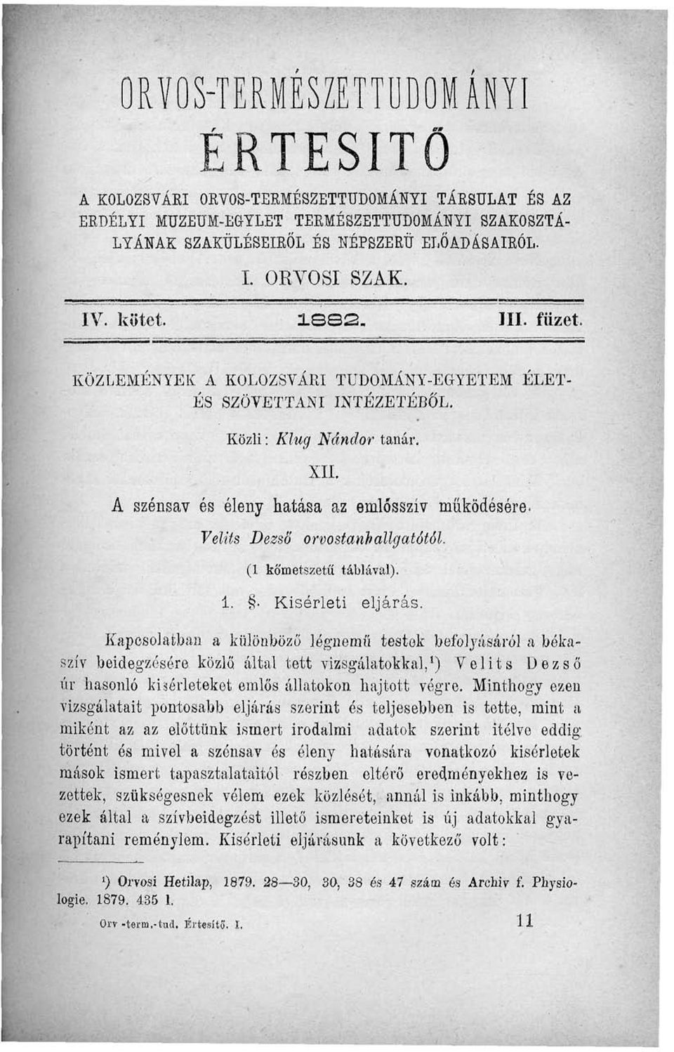 Velits Dezső orvostanhallgatótól. ( kó'metszetű táblával).. Kísérleti eljárás.