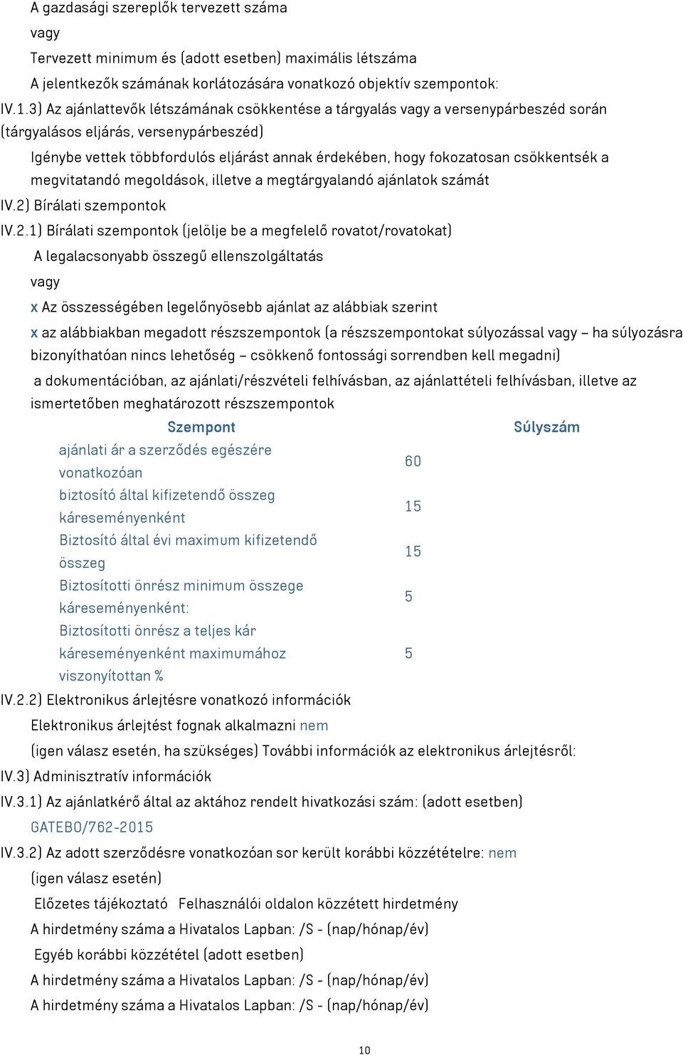 csökkentsék a megvitatandó megoldások, illetve a megtárgyalandó ajánlatok számát IV.2)