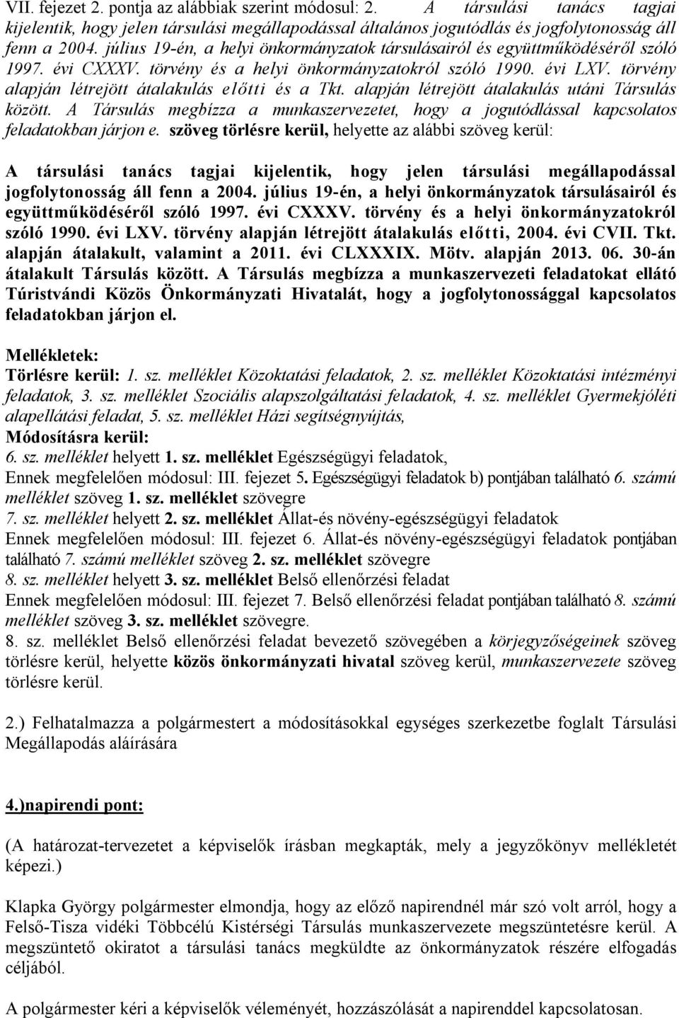 törvény alapján létrejött átalakulás előtti és a Tkt. alapján létrejött átalakulás utáni Társulás között.