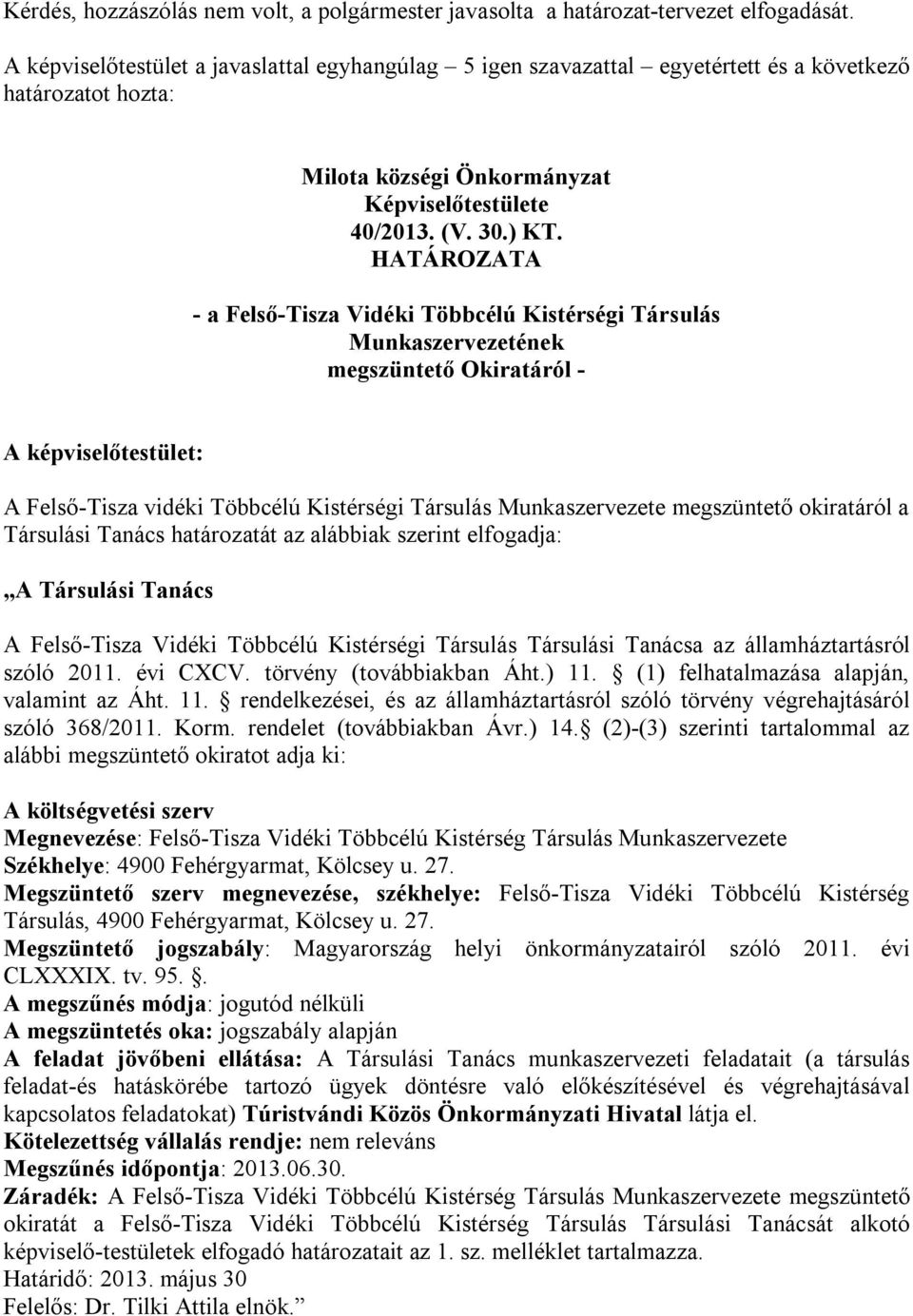 HATÁROZATA - a Felső-Tisza Vidéki Többcélú Kistérségi Társulás Munkaszervezetének megszüntető Okiratáról - A képviselőtestület: A Felső-Tisza vidéki Többcélú Kistérségi Társulás Munkaszervezete