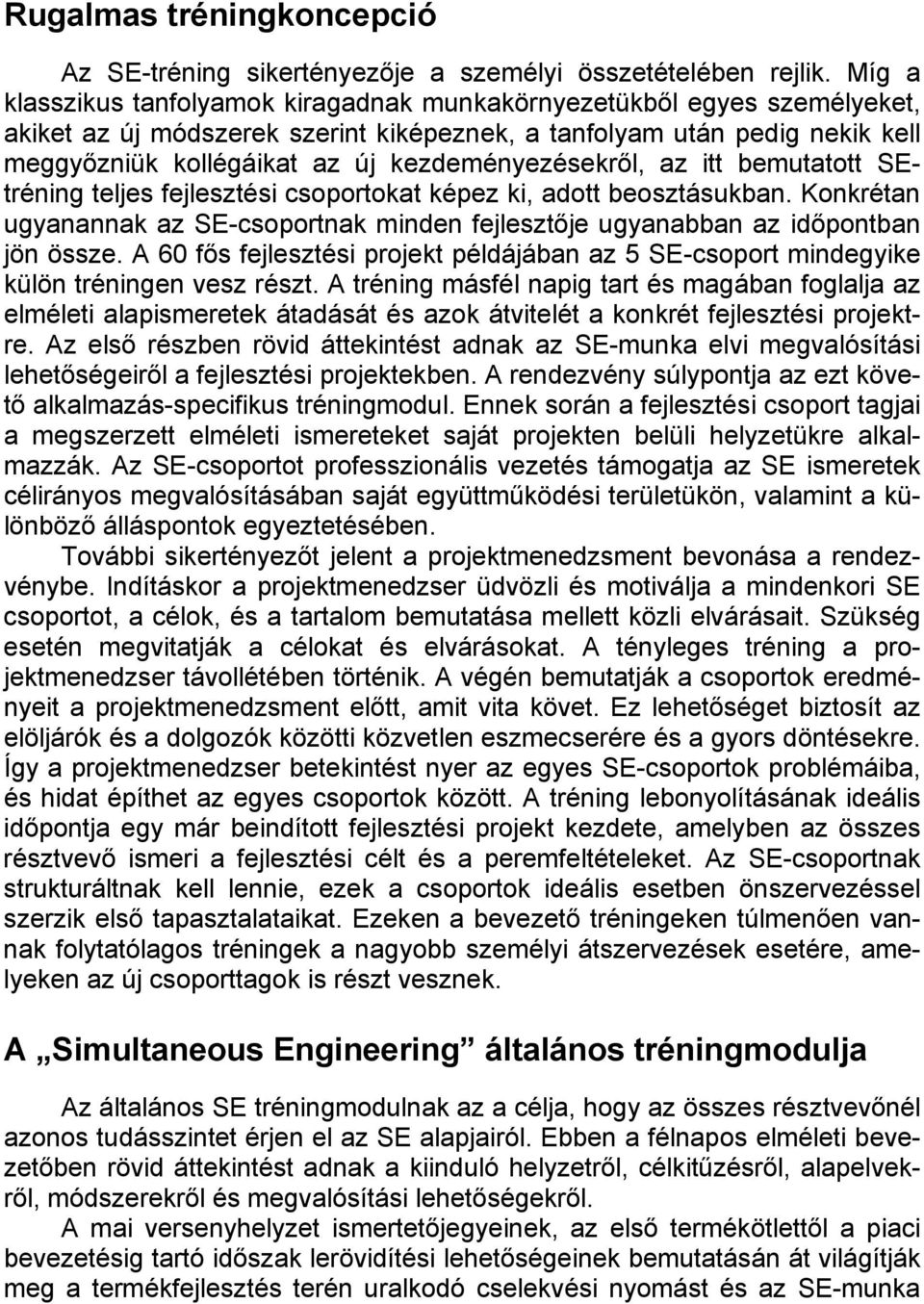 kezdeményezésekről, az itt bemutatott SEtréning teljes fejlesztési csoportokat képez ki, adott beosztásukban.