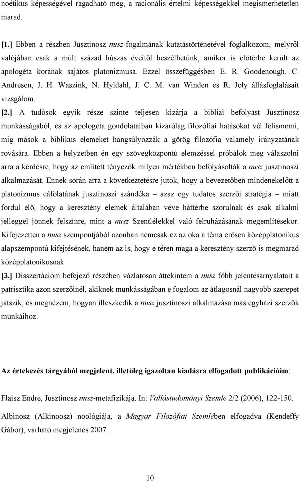 platonizmusa. Ezzel összefüggésben E. R. Goodenough, C. Andresen, J. H. Waszink, N. Hyldahl, J. C. M. van Winden és R. Joly állásfoglalásait vizsgálom. [2.