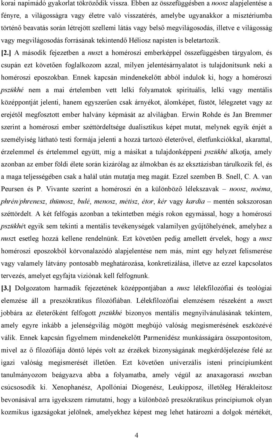 megvilágosodás, illetve e világosság vagy megvilágosodás forrásának tekintendő Héliosz napisten is beletartozik. [2.