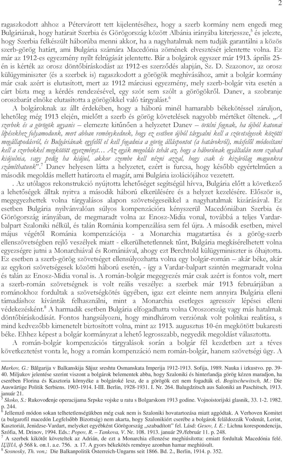 '%, ) 4 % $ %0% *, G%&% % # ),!"** 6%%) % " )'# *%)'#" %*1 Markov, G.: Blgarija v Balkanskija Sjuz sreshtu Osmanskata Imperija 1912-1913. Sofija, 1989. Nauka i izkustvo. pp. 39-40.