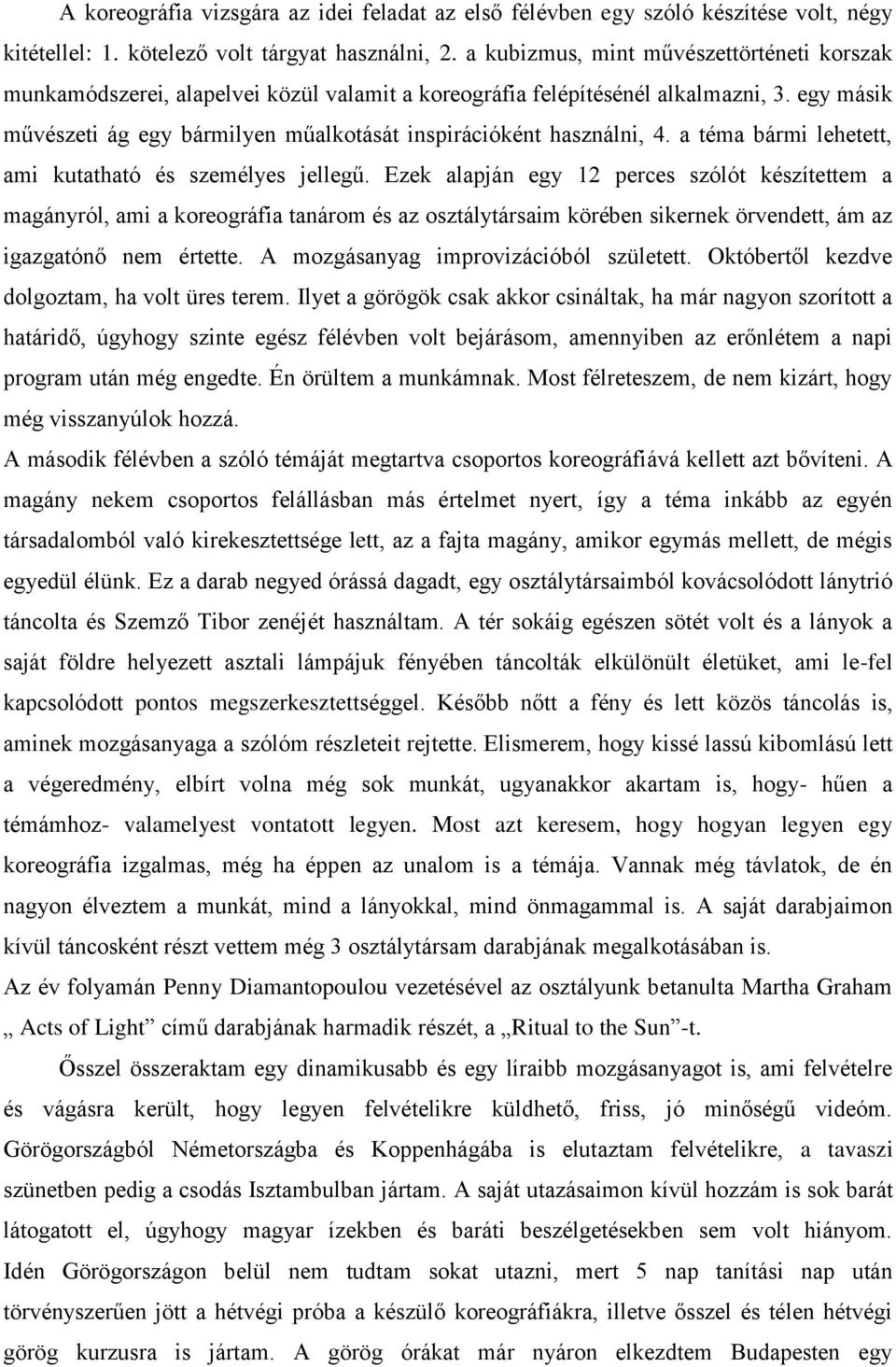 egy másik művészeti ág egy bármilyen műalkotását inspirációként használni, 4. a téma bármi lehetett, ami kutatható és személyes jellegű.