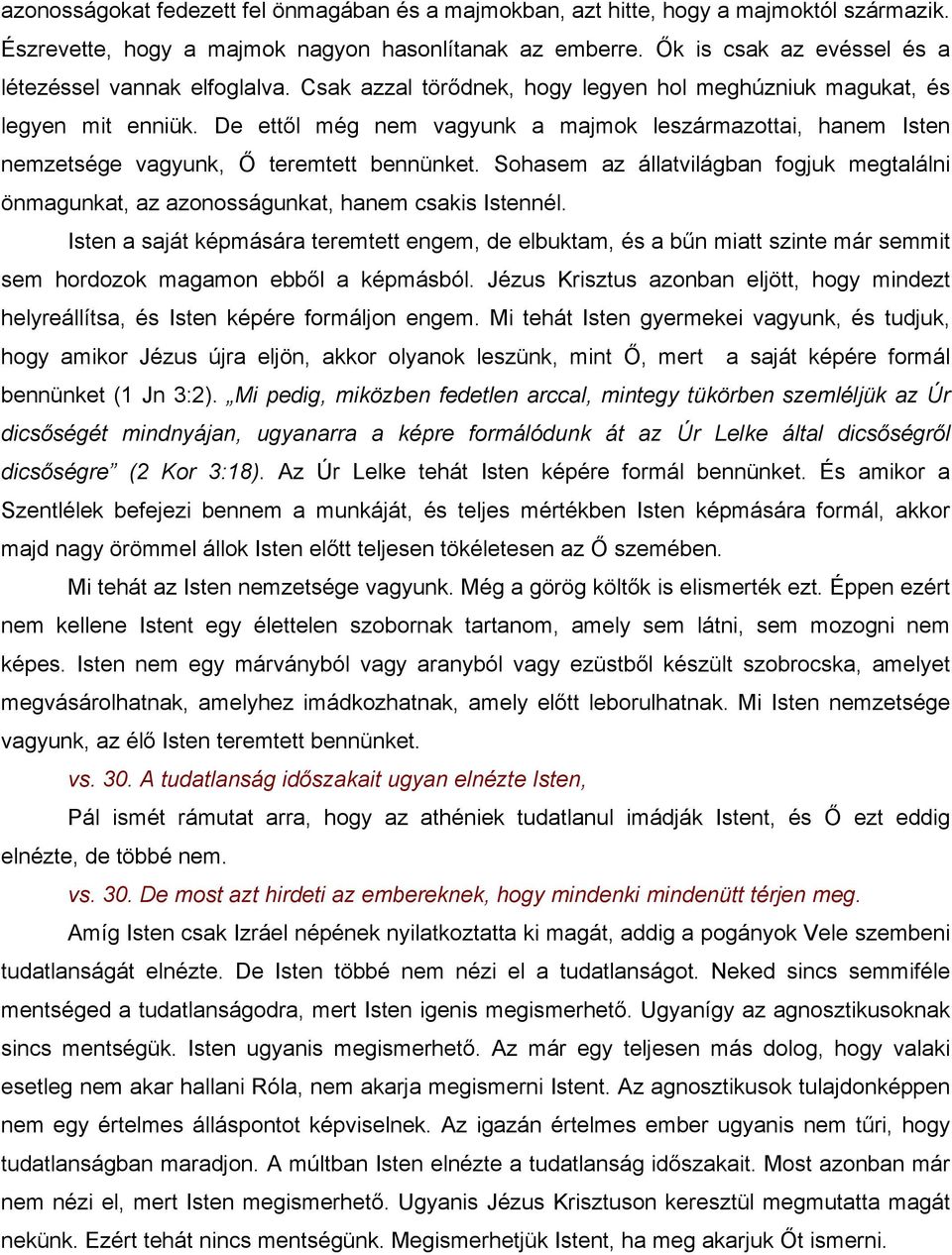 De ettől még nem vagyunk a majmok leszármazottai, hanem Isten nemzetsége vagyunk, Ő teremtett bennünket.