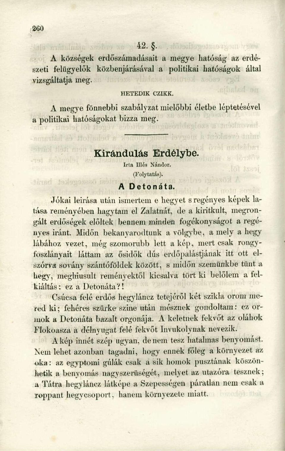 Jókai leirása után ismertem e hegyet s regényes képek látása reményében hagytam el Zalatnát, de a kiritkult, megrongált erdőségek elöltek bennem minden fogékonyságot a regényes iránt.