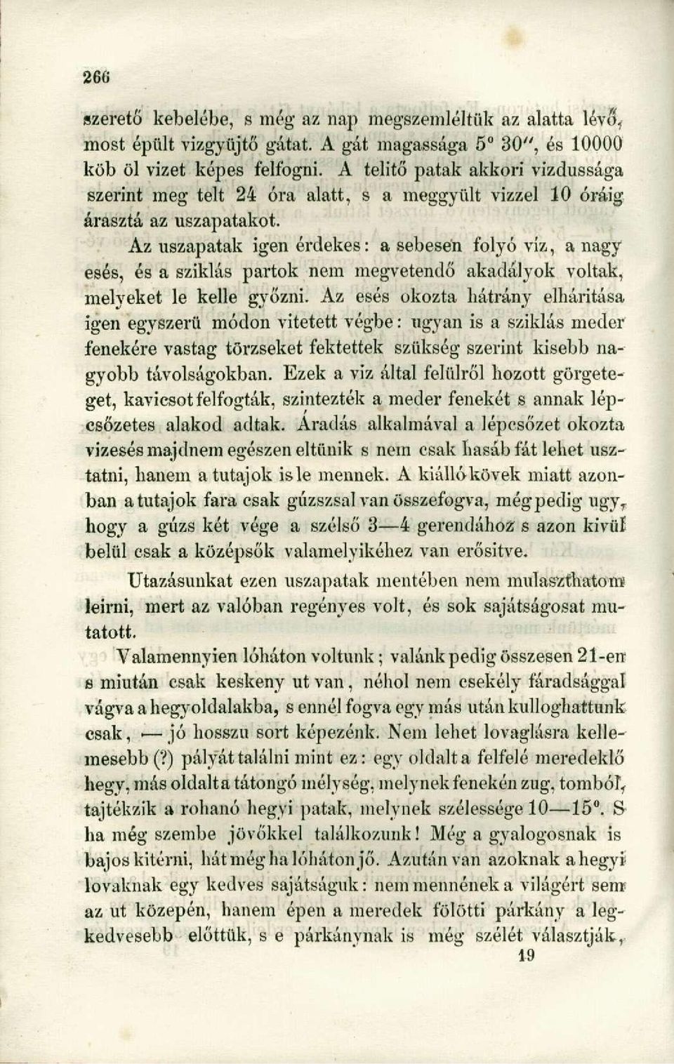 Az uszapatak igen érdekes: a sebesen folyó víz, a nagy esés, és a sziklás partok nem megvetendő akadályok voltak, melyeket le kellé győzni.