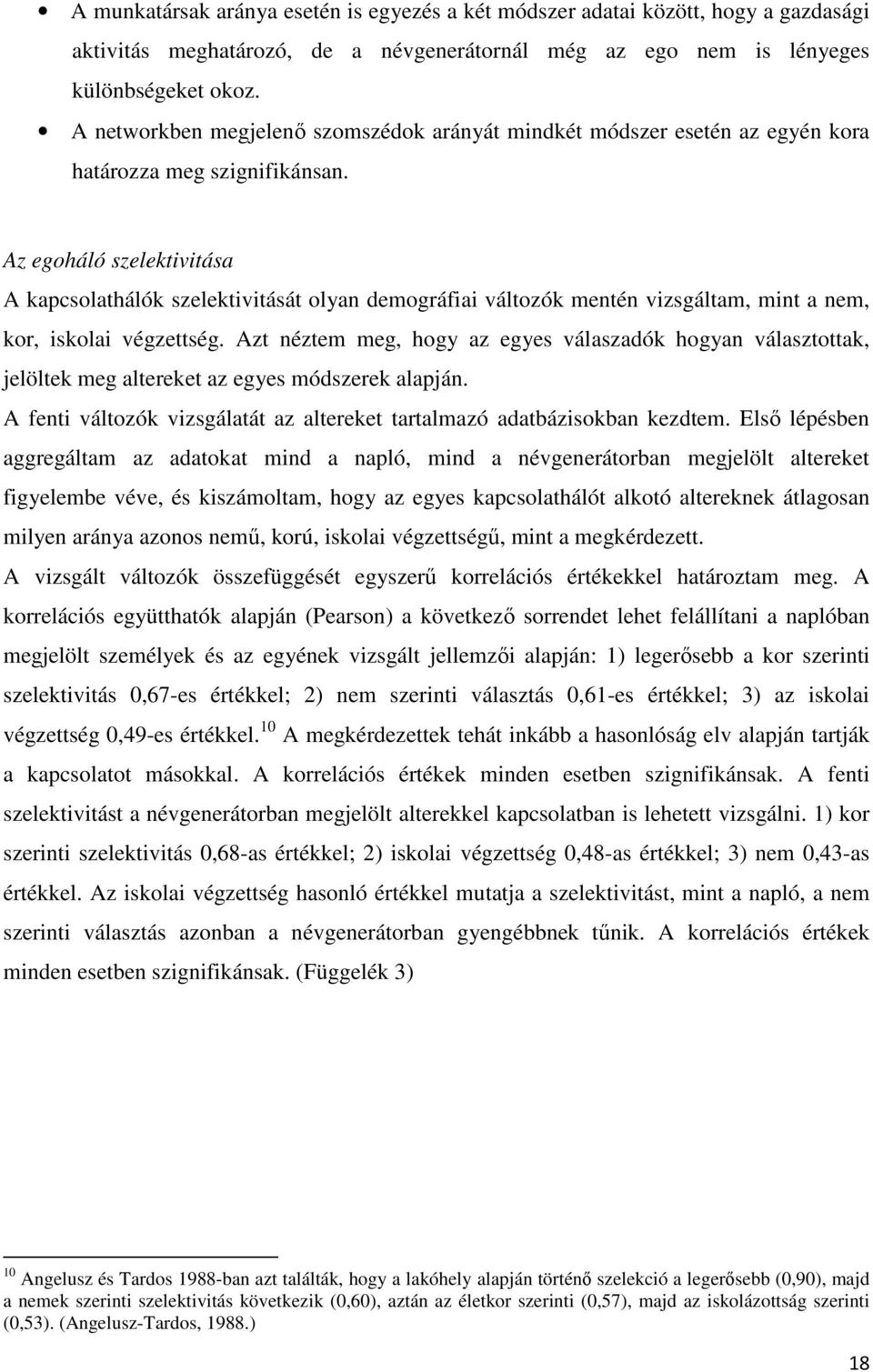 Az egoháló szelektivitása A kapcsolathálók szelektivitását olyan demográfiai változók mentén vizsgáltam, mint a nem, kor, iskolai végzettség.