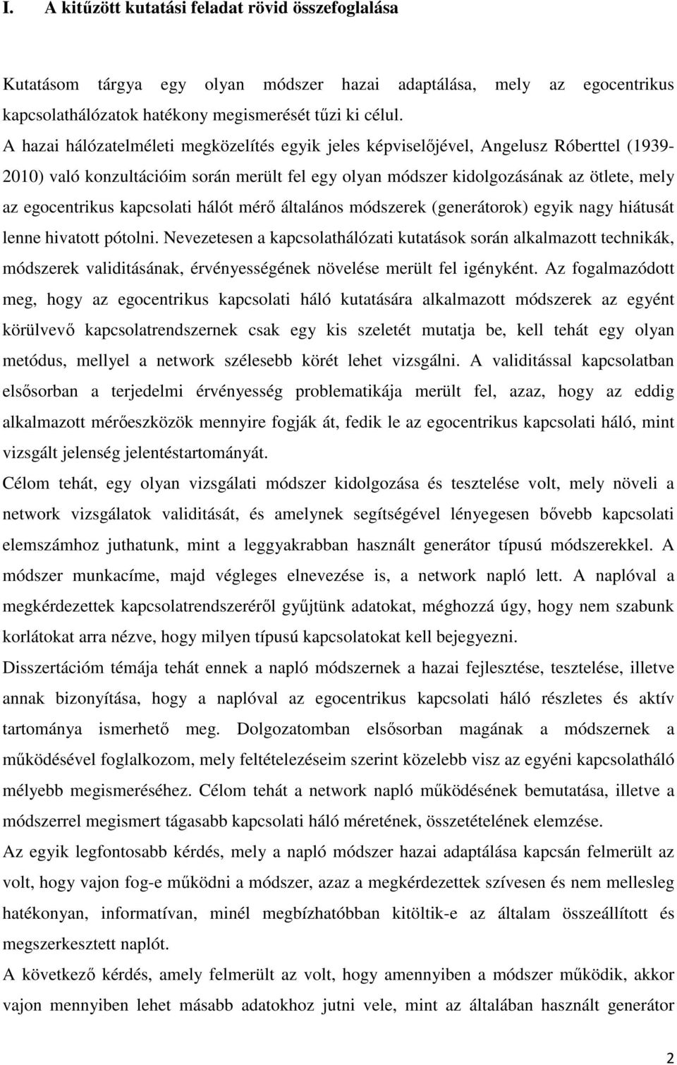 kapcsolati hálót mérő általános módszerek (generátorok) egyik nagy hiátusát lenne hivatott pótolni.