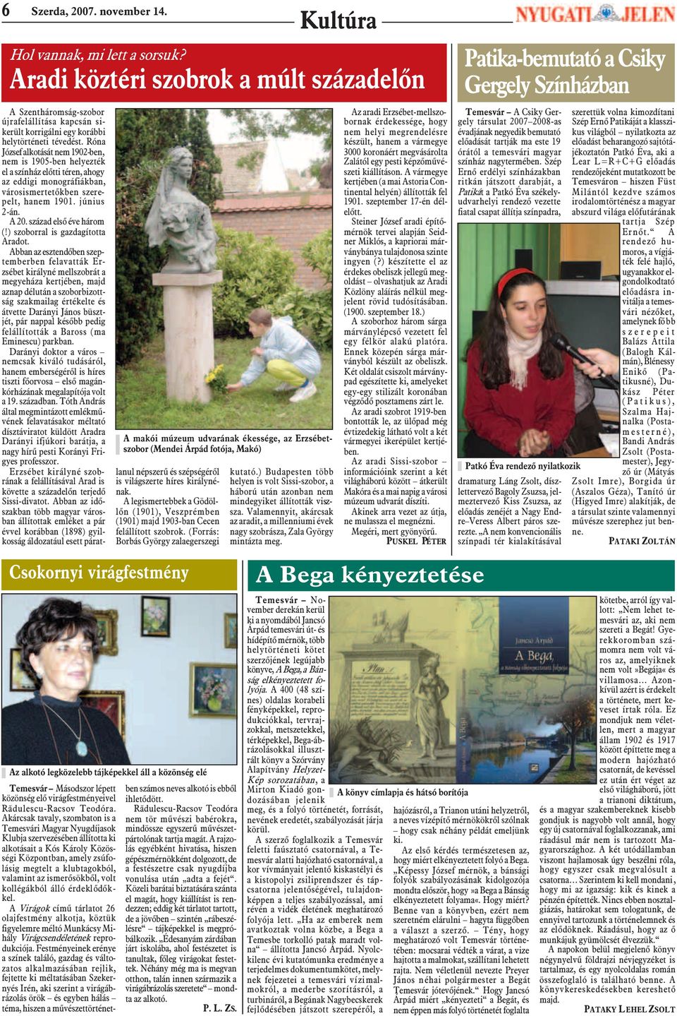helytörténeti tévedést. Róna József alkotását nem 1902-ben, nem is 1905-ben helyezték el a színház elõtti téren, ahogy az eddigi monográfiákban, városismertetõkben szerepelt, hanem 1901. június 2-án.