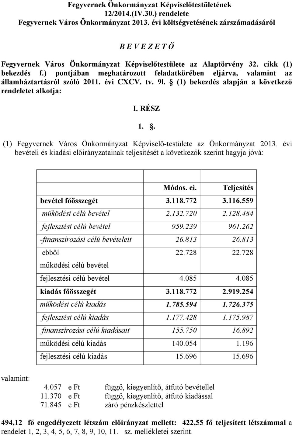 ) pontjában meghatározott feladatkörében eljárva, valamint az államháztartásról szóló 2011. évi CXCV. tv. 9l. (1) bekezdés alapján a következő rendeletet alkotja: I. RÉSZ 1.