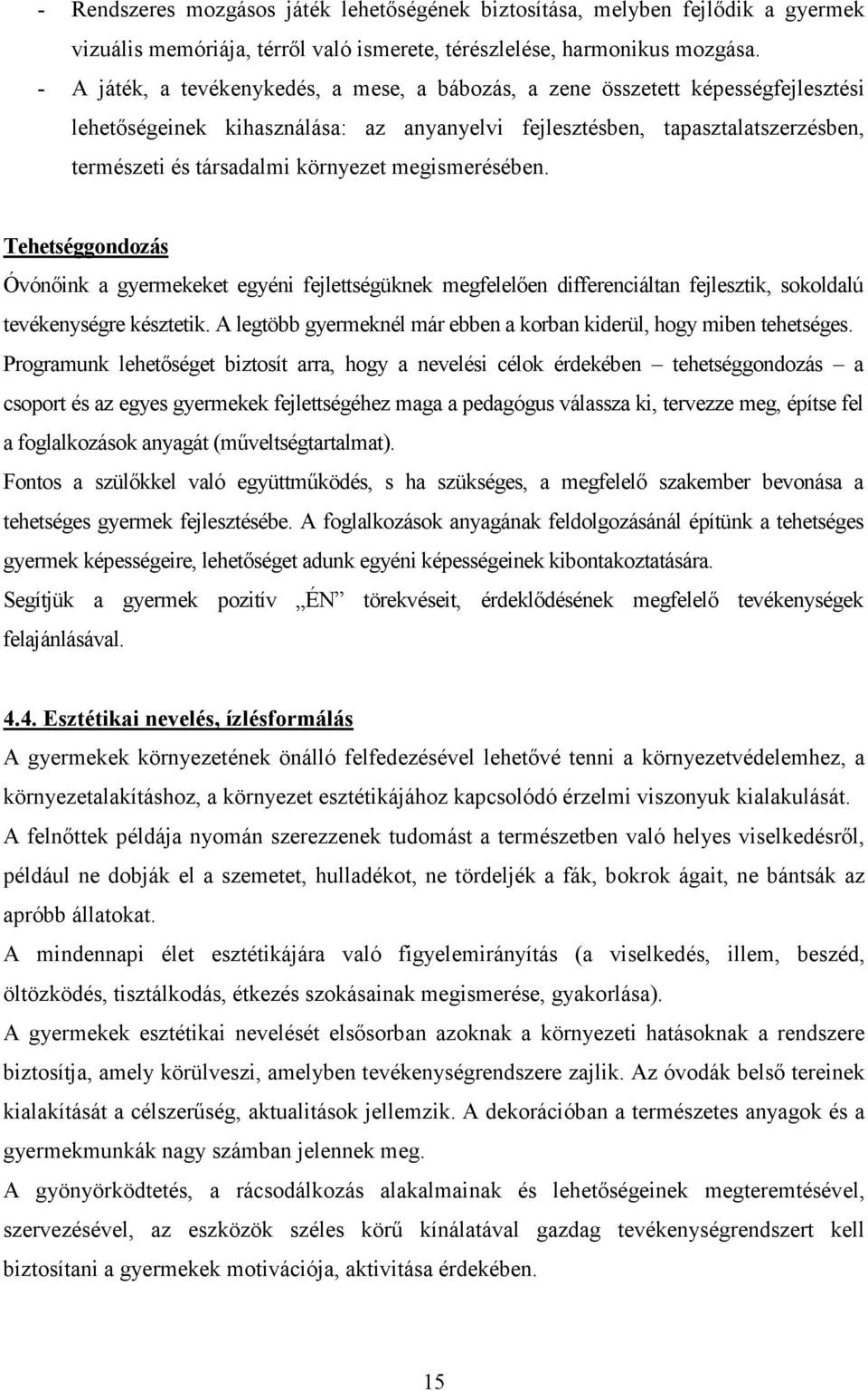 megismerésében. Tehetséggondozás Óvónıink a gyermekeket egyéni fejlettségüknek megfelelıen differenciáltan fejlesztik, sokoldalú tevékenységre késztetik.