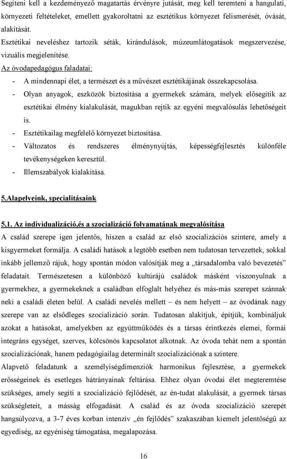 Az óvodapedagógus faladatai: - A mindennapi élet, a természet és a mővészet esztétikájának összekapcsolása.