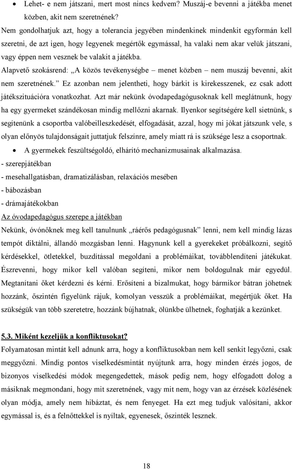 vesznek be valakit a játékba. Alapvetı szokásrend: A közös tevékenységbe menet közben nem muszáj bevenni, akit nem szeretnének.