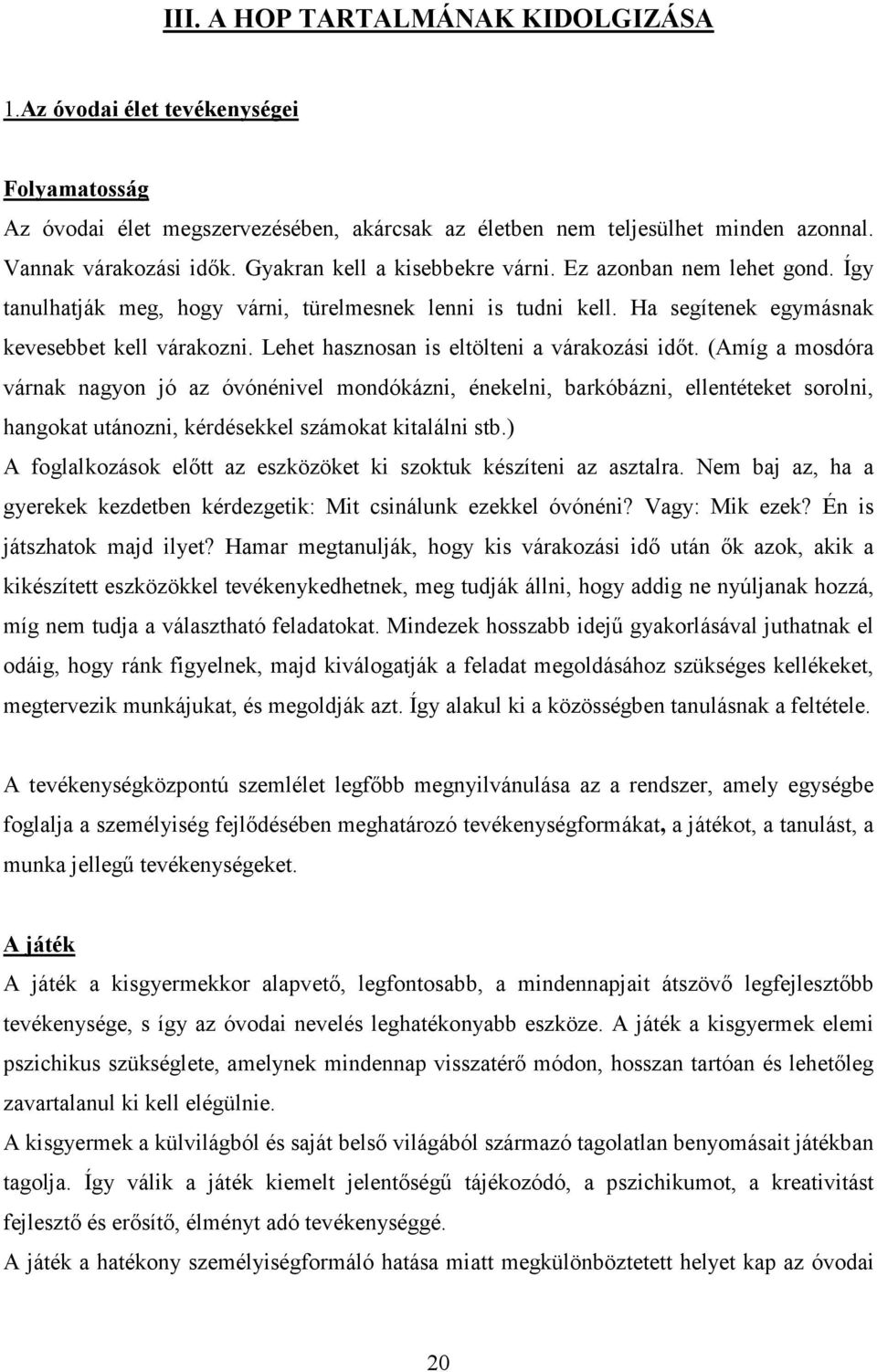 Lehet hasznosan is eltölteni a várakozási idıt.