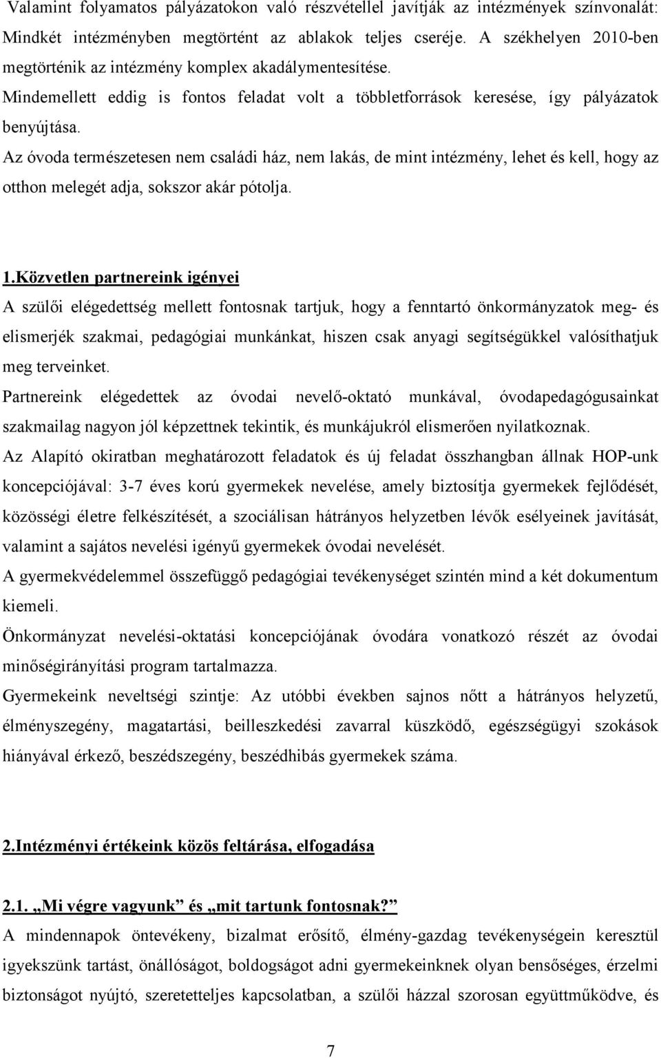 Az óvoda természetesen nem családi ház, nem lakás, de mint intézmény, lehet és kell, hogy az otthon melegét adja, sokszor akár pótolja. 1.