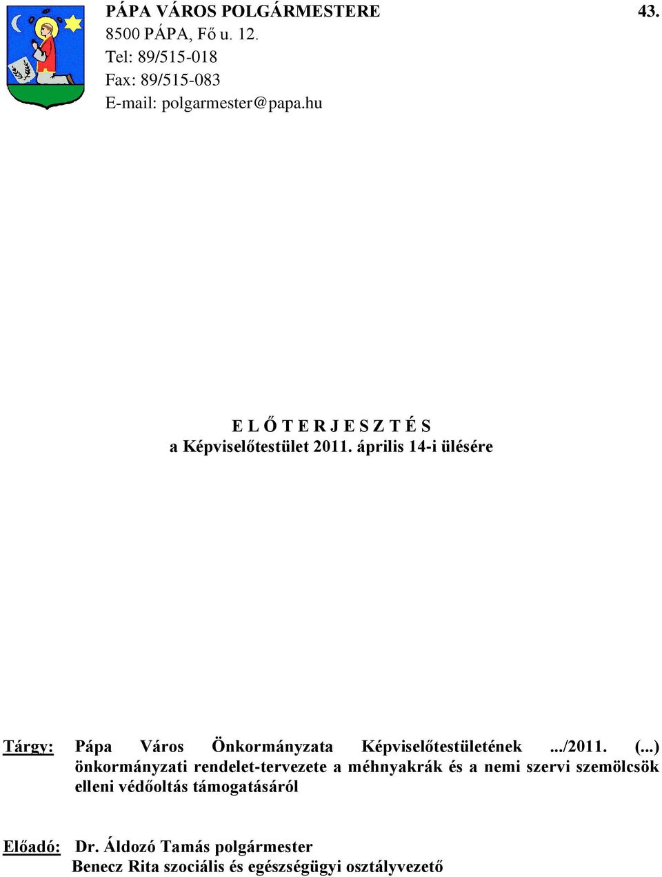 április 14-i ülésére Tárgy: Pápa Város Önkormányzata Képviselőtestületének.../2011. (.