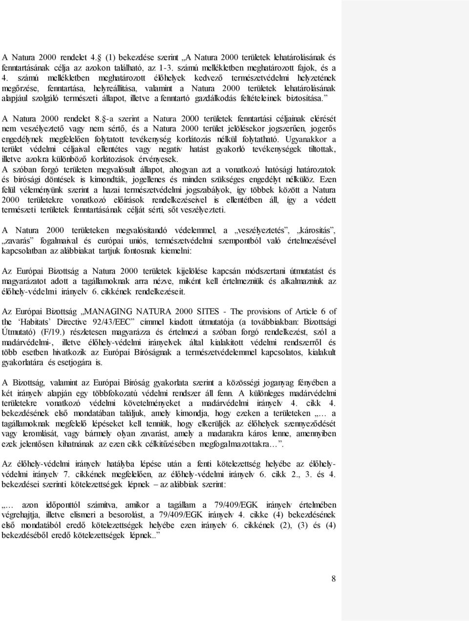 állapot, illetve a fenntartó gazdálkodás feltételeinek biztosítása. A Natura 2000 rendelet 8.