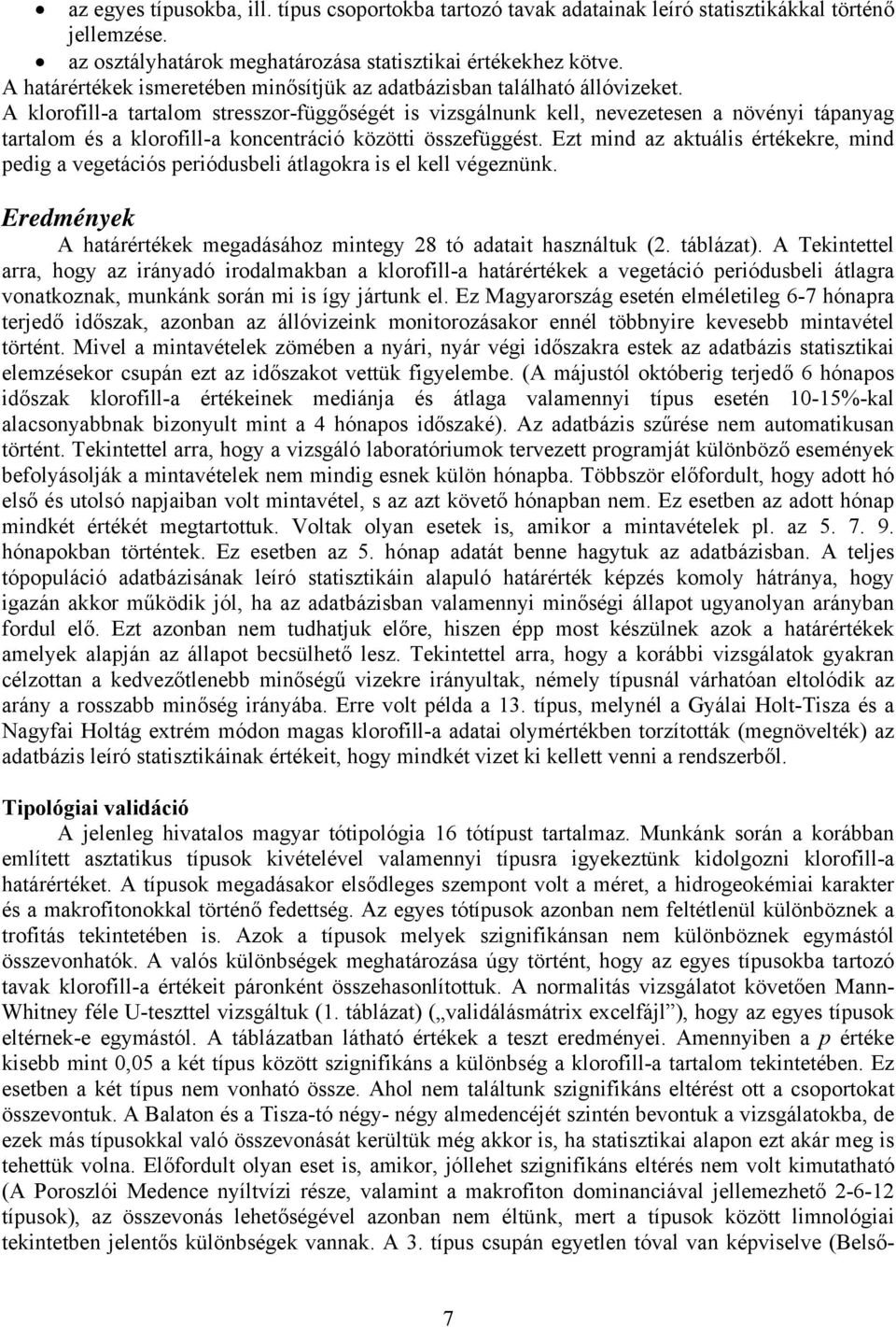 A klorofill-a tartalom stresszor-függőségét is vizsgálnunk kell, nevezetesen a növényi tápanyag tartalom és a klorofill-a koncentráció közötti összefüggést.