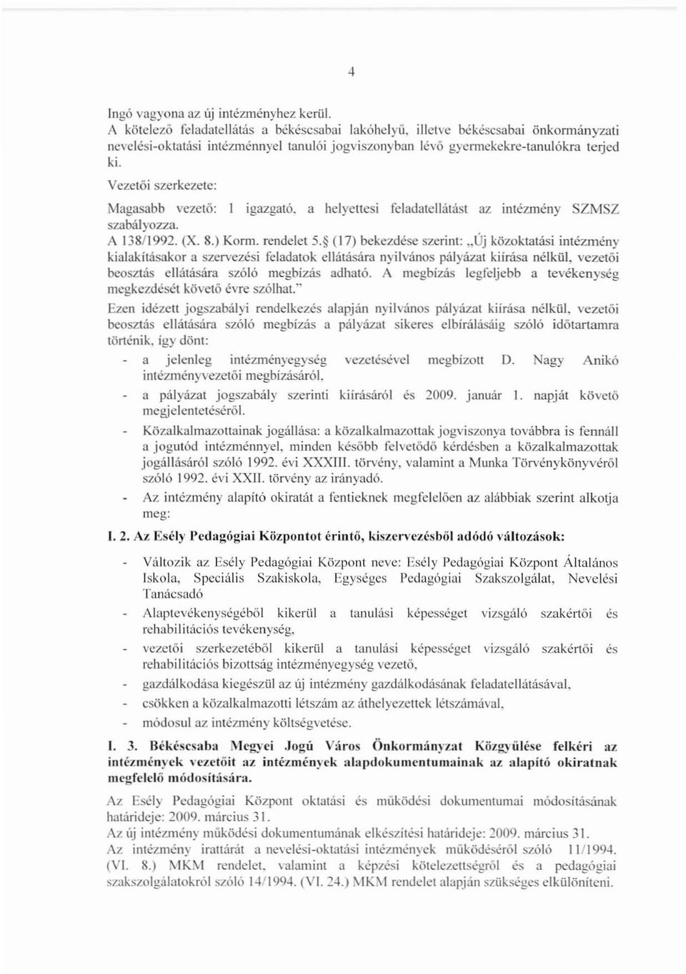 a helyettesi fcladatcllátást az intézmény SZMSZ szabályozza. A 138/1992. (X. 8.) Korm. rendelet 5. (17) bekezdése szerint:.