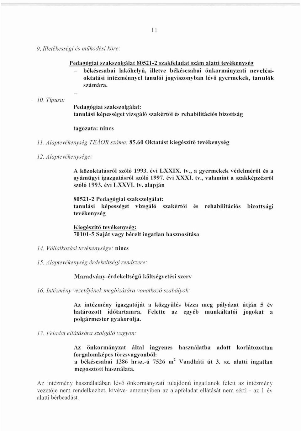 t hl: ni ncs 1J. Alaptevékenység TI::AoR száma: 85.60 Okt:ltást kiegészítőtevékenység J2. Alapfevékenysége: A közoktatásról szóló 1993. évi Lx.,XlX. tv.